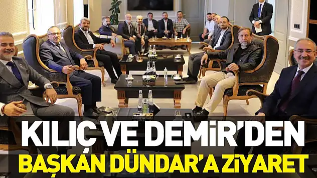 KILIÇ VE DEMİR'DEN BAŞKAN DÜNDAR'A ZİYARET