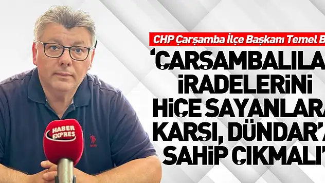 'Çarşambalılar iradelerini hiçe sayanlara karşı, Dündar'a sahip çıkmalı'