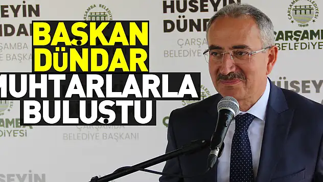 Başkan Dündar muhtarlarla buluştu