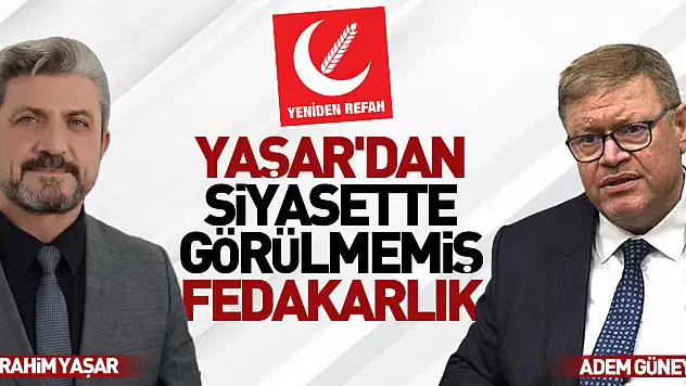 Yaşar'dan Siyasette Görülmemiş Fedakarlık