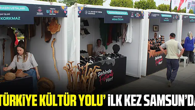 'TÜRKİYE KÜLTÜR YOLU' İLK KEZ SAMSUN'DA