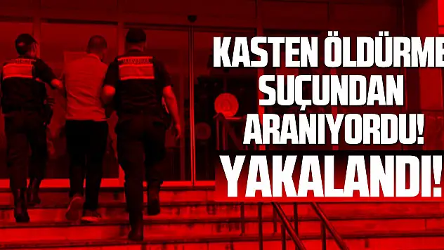Kasten öldürme suçundan aranıyordu! Yakalandı