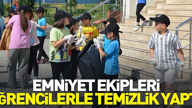 Emniyet ekipleri, öğrencilerle temizlik yaptı