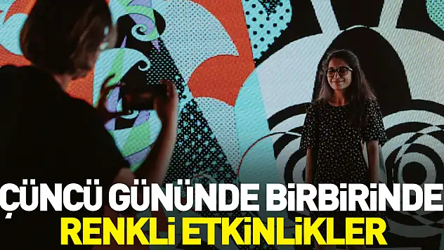 Üçüncü gününde birbirinden renkli etkinlikler