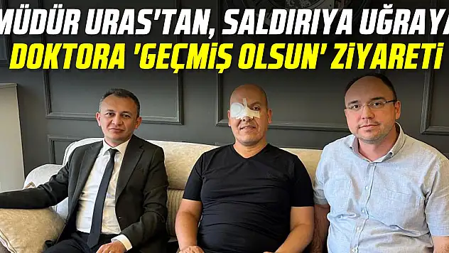 Müdür Uras'tan 'geçmiş olsun' ziyareti