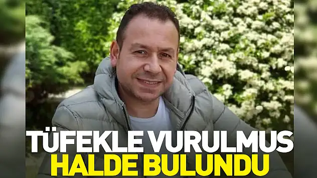 Tüfekle vurulmuş halde bulundu