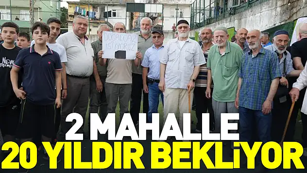 2 mahalle 20 yıldır bekliyor