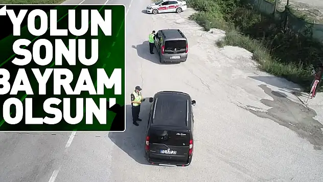 'YOLUN SONU BAYRAM OLSUN'