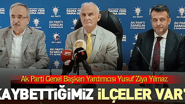 Yılmaz: 'Kaybettiğimiz ilçeler var'