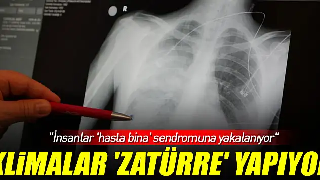 'İnsanlar 'hasta bina' sendromuna yakalanıyor'