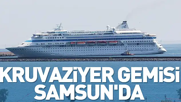 Kruvaziyer gemisi Samsun'da
