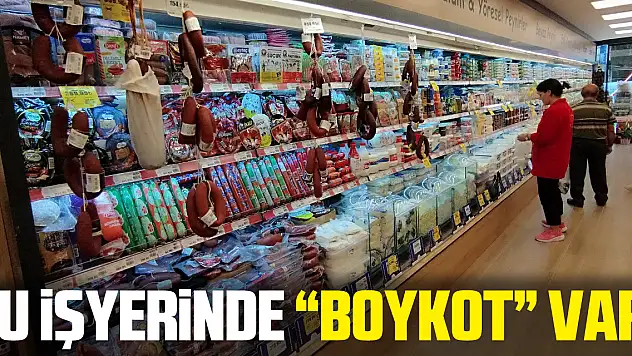 BU İŞYERİNDE 'BOYKOT' VAR!
