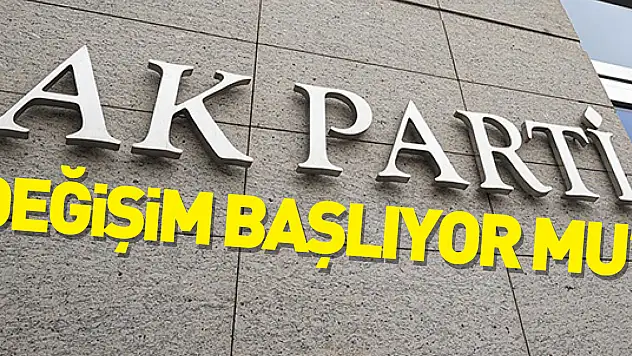 AK PARTİ'DE DEĞİŞİM BAŞLIYOR MU!?