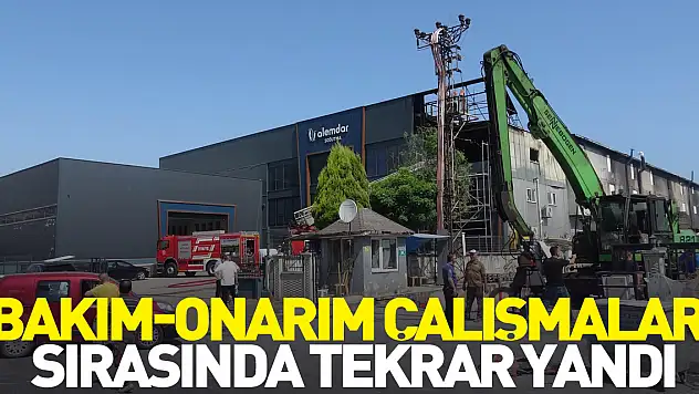 Bakım-onarım çalışmaları sırasında tekrar yandı