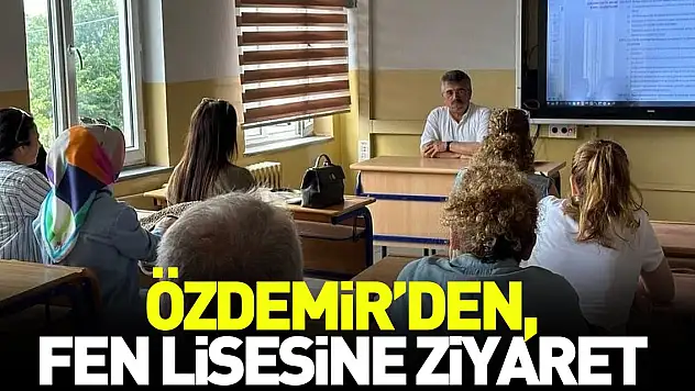ÖZDEMİR'DEN, FEN LİSESİNE ZİYARET