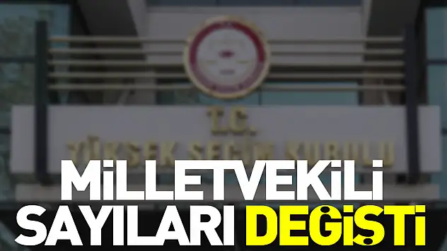 Milletvekili sayıları değişti