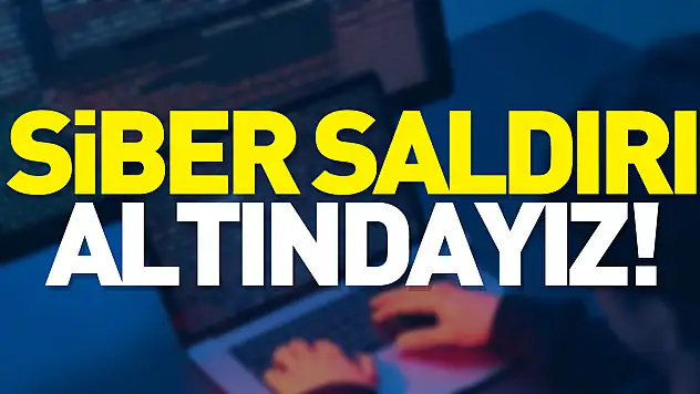 SİBER SALDIRI ALTINDAYIZ!