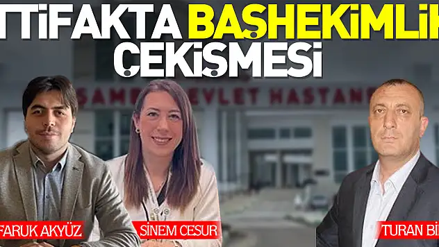İTTİFAKTA BAŞHEKİMLİK ÇEKİŞMESİ