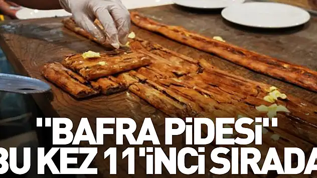 'Bafra pidesi' bu kez 11'inci sırada
