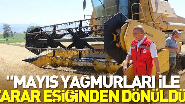 'Mayıs yağmurları ile zarar eşiğinden dönüldü'