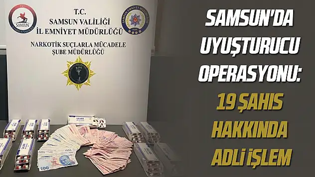 Samsun'da uyuşturucu operasyonu: 19 şahıs hakkında adli işlem