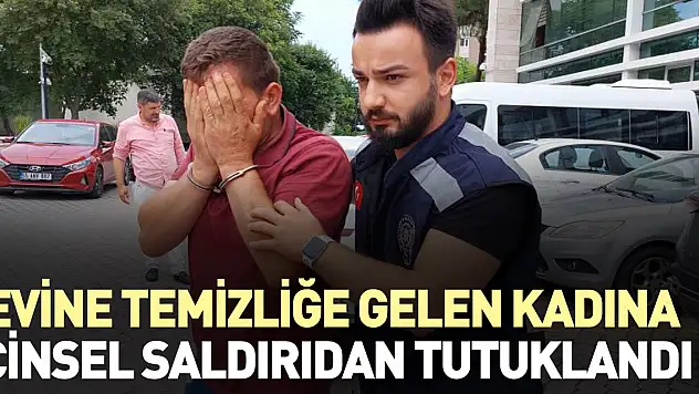 TEMİZLİKÇİ KADINA CİNSEL SALDIRIDA BULUNDU