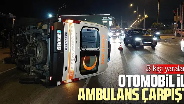 OTOMOBİL İLE AMBULANS ÇARPIŞTI