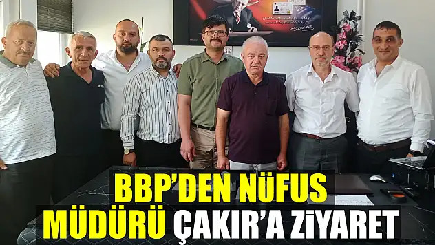 BBP'DEN NÜFUS MÜDÜRÜ ÇAKIR'A ZİYARET
