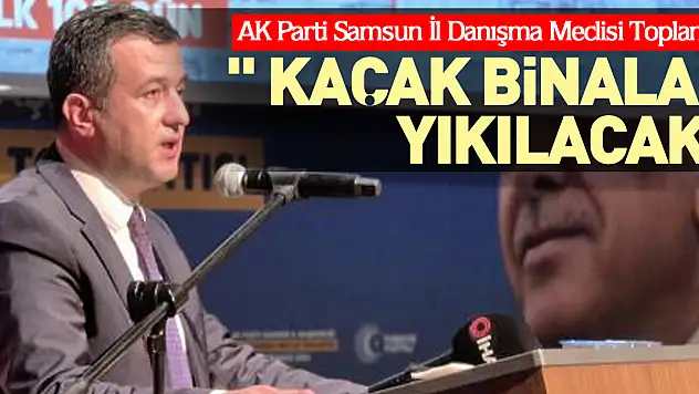 ' KAÇAK BİNALAR YIKILACAK'