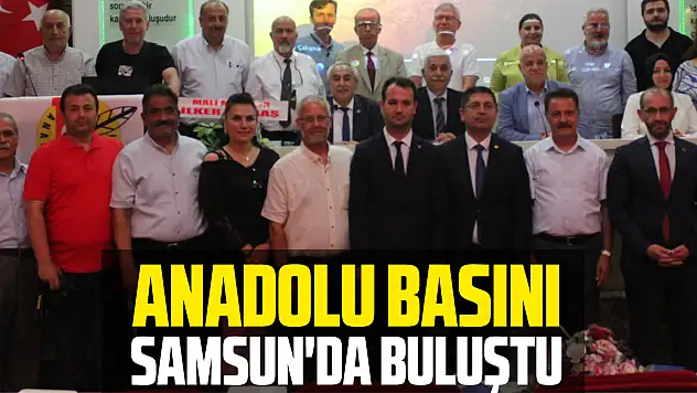 Anadolu Basını Samsun'da buluştu