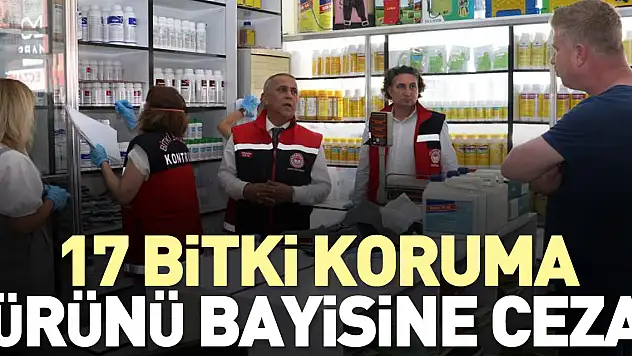 17 bitki koruma ürünü bayisine ceza