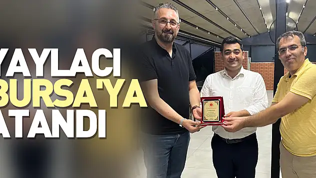 YAYLACI, BURSA'YA ATANDI