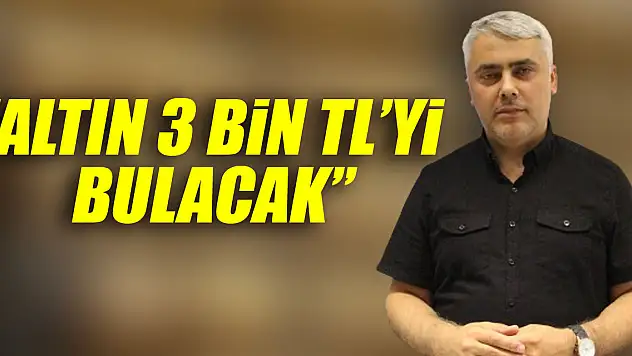 'ALTIN 3 BİN TL'Yİ BULACAK'
