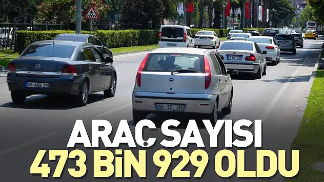 Araç sayısı 473 bin 929 oldu