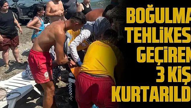 Boğulma tehlikesi geçiren 3 kişi kurtarıldı