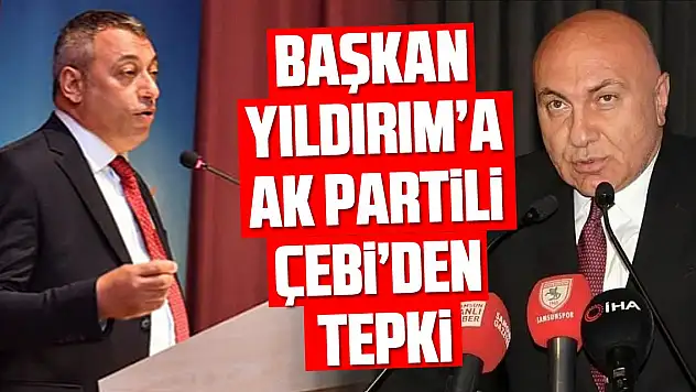 Başkan Yıldırım'a AK Partili Başkan Çebi'den Tepki