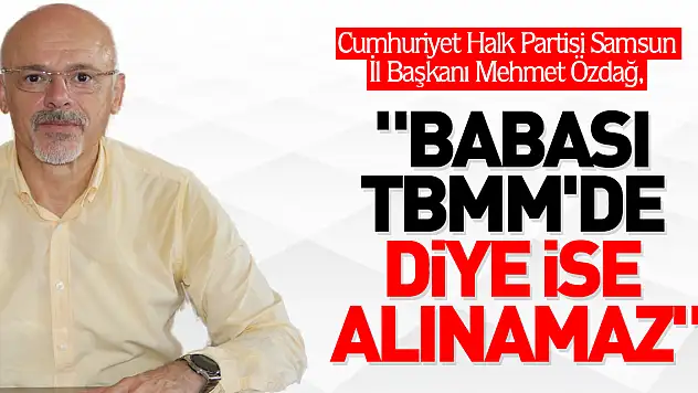 'Babası TBMM'de diye işe alınamaz'