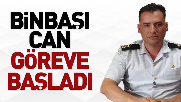 BİNBAŞI CAN GÖREVE BAŞLADI