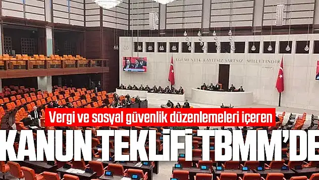 Vergi ve sosyal güvenlik düzenlemeleri içeren kanun teklifi TBMM'de