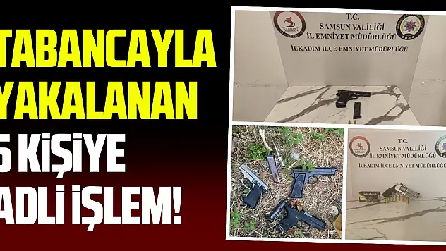 Tabancayla yakalanan 5 kişi hakkında adli işlem!