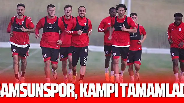 Samsunspor, kampı tamamladı