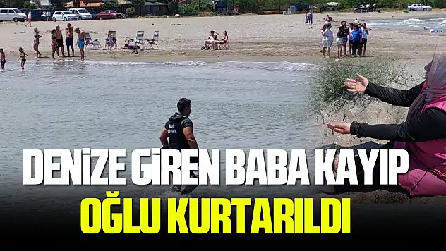 Samsun'da denize giren baba kayıp, oğlu vatandaşlar tarafından kurtarıldı