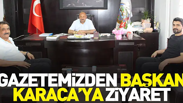 Gazetemizden Başkan Karaca'ya Ziyaret
