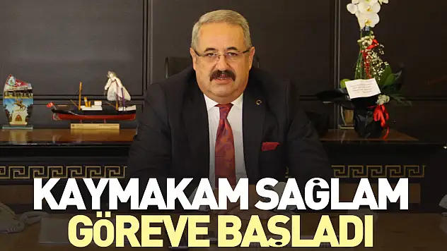 KAYMAKAM SAĞLAM GÖREVE BAŞLADI