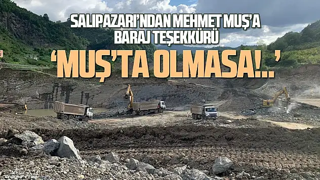 SALIPAZARI'NDAN MEHMET MUŞ'A BARAJ TEŞEKKÜRÜ