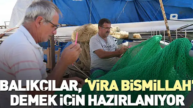 BALIKÇILAR YENİ SEZON İÇİN HAZIRLANIYOR