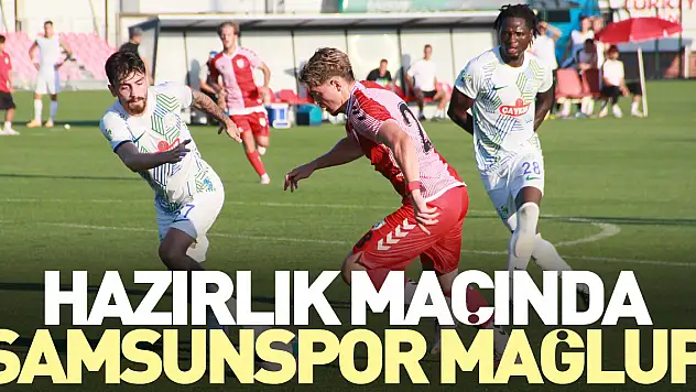 Hazırlık maçında Samsunspor mağlup