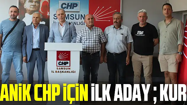 CANİK CHP İÇİN İLK ADAY  KURU