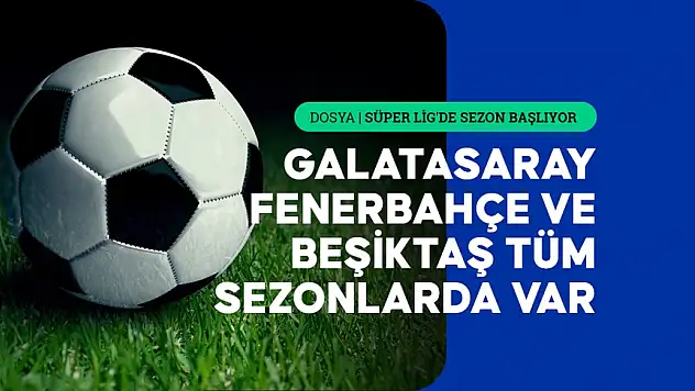 Takımların 'Süper Lig' kariyeri