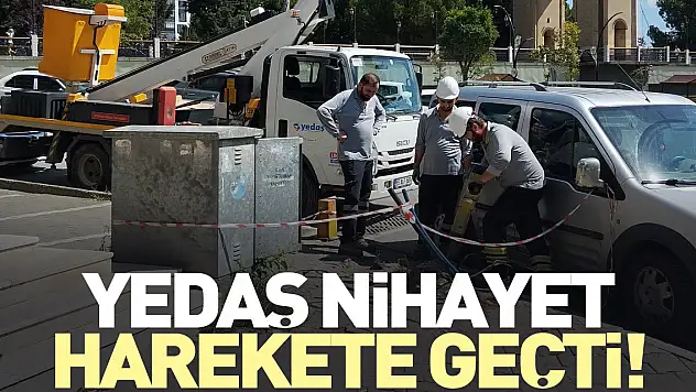 YEDAŞ NİHAYET HAREKETE GEÇTİ!